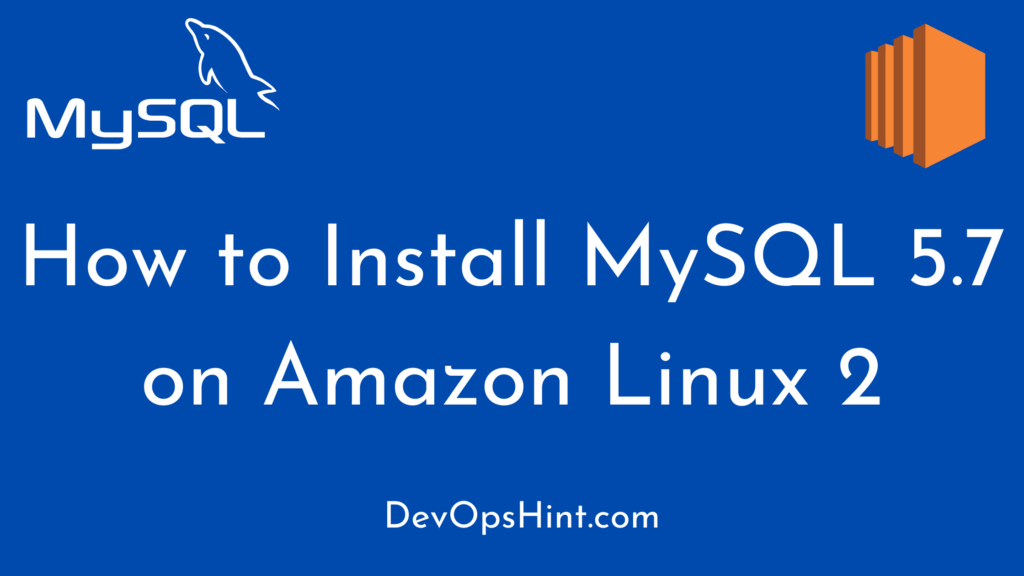 Install MySQL 5.7 on Amazon Linux 2