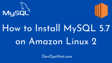 How to Install MySQL 5.7 on Amazon Linux 2