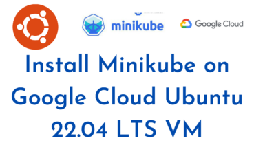 How to Install Minikube on Google Cloud Ubuntu 22.04 LTS VM