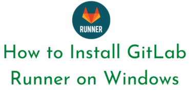 How to Install GitLab Runner on Windows
