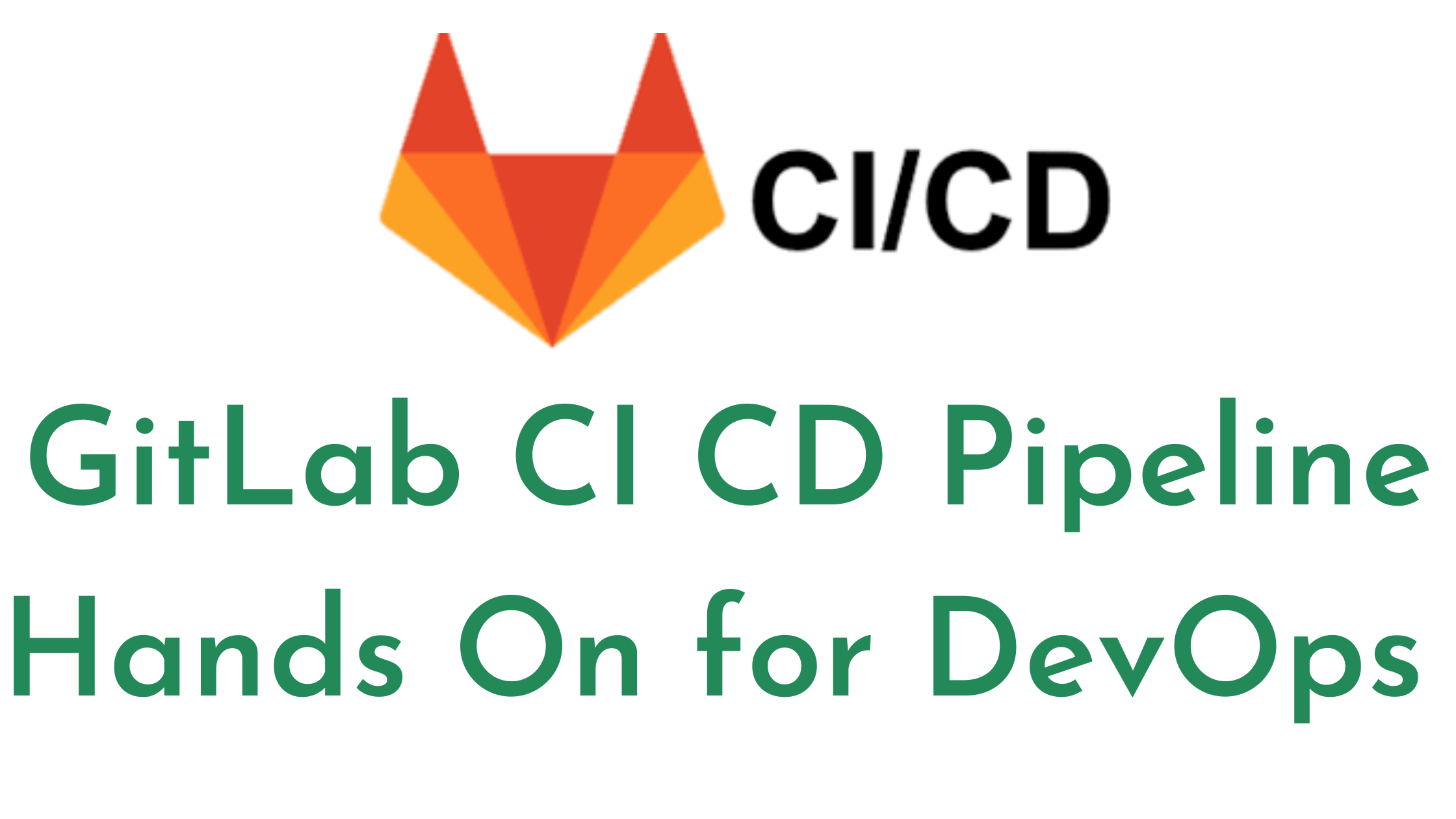 GitLab CI CD Pipeline Hands On for DevOps