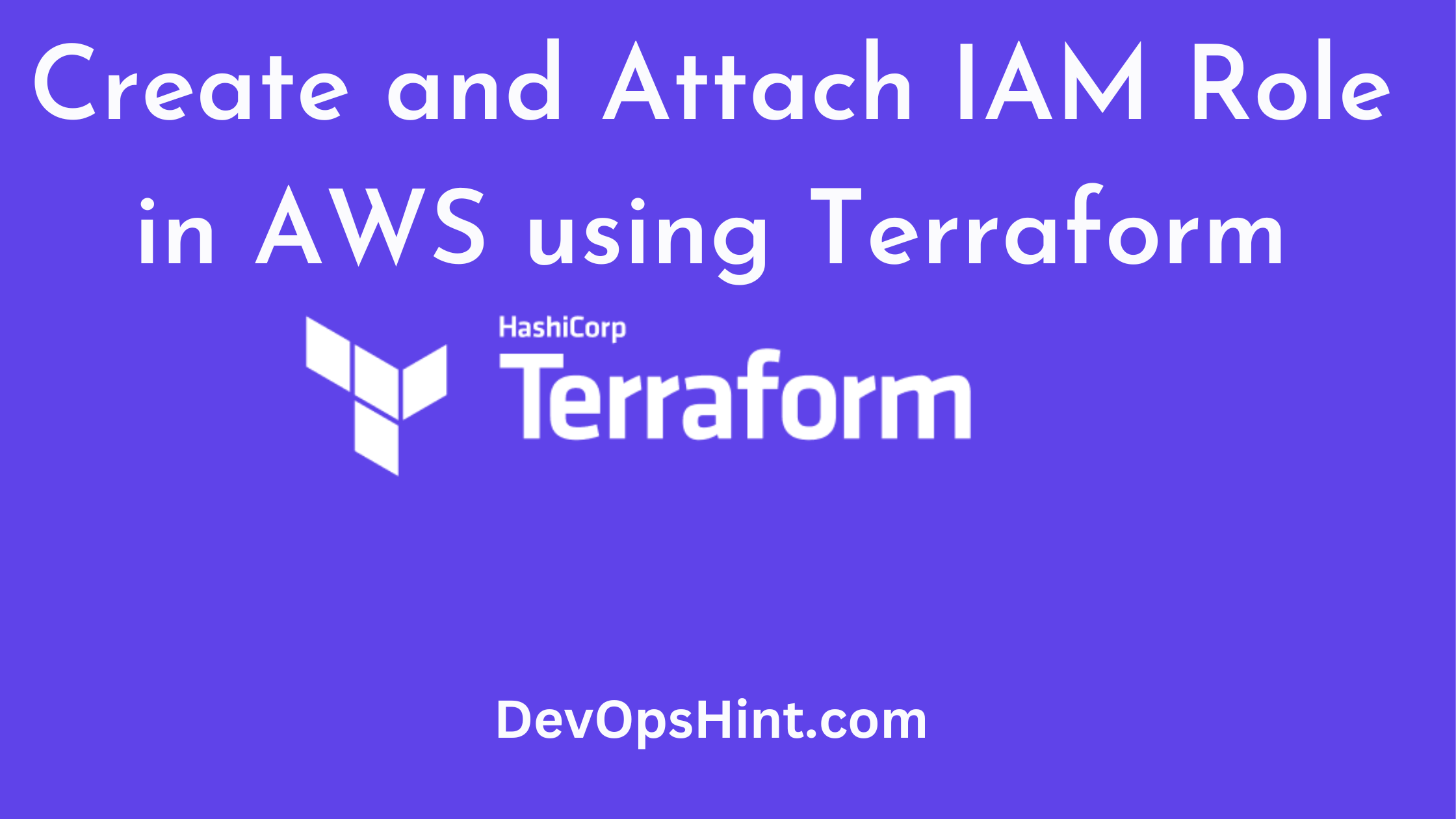 how to Create and Attach IAM Role in AWS using Terraform