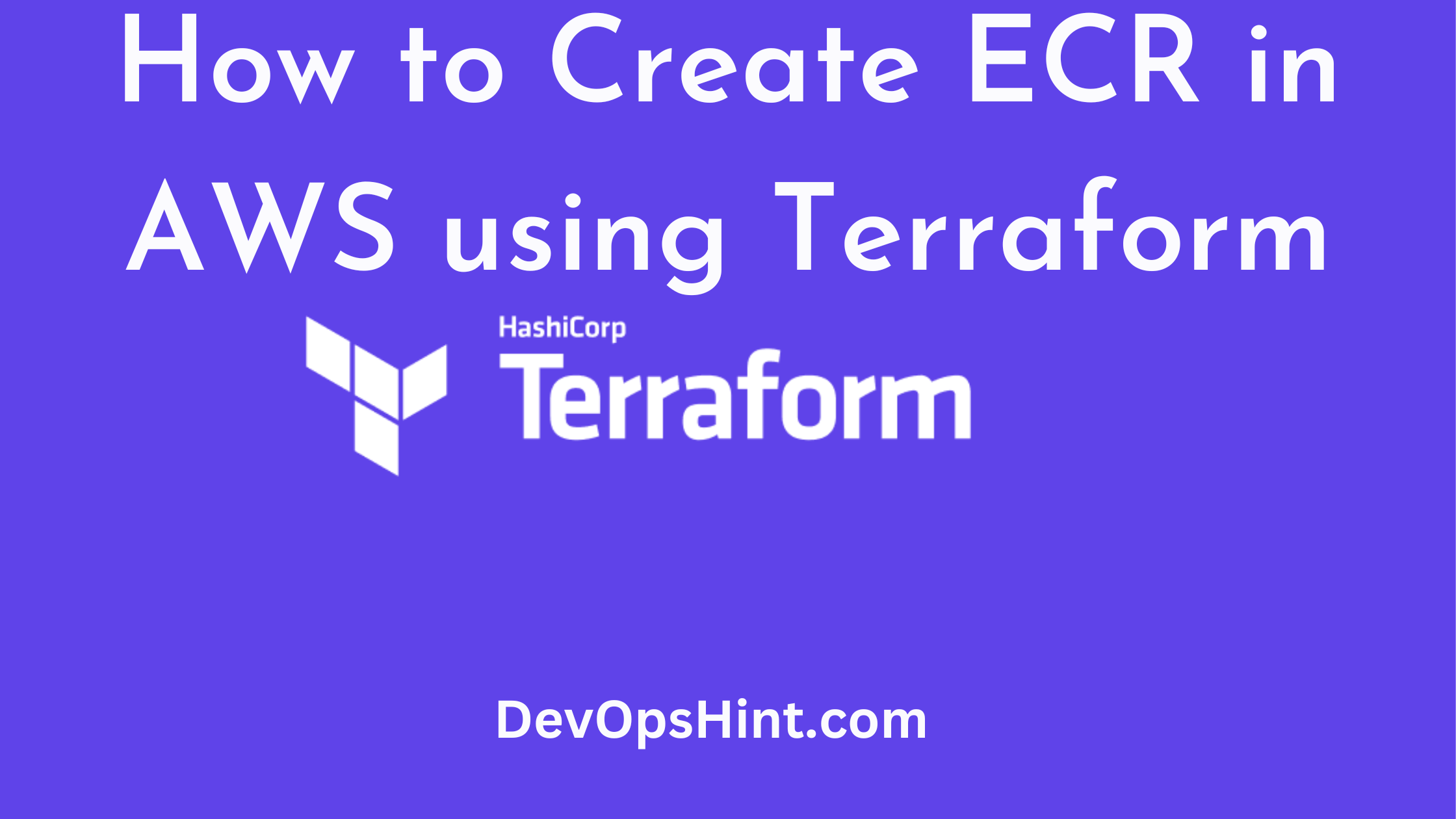 How to Create ECR in AWS using Terraform