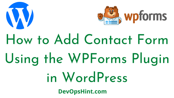 How to Add Contact Form Using the WPForms Plugin in WordPress