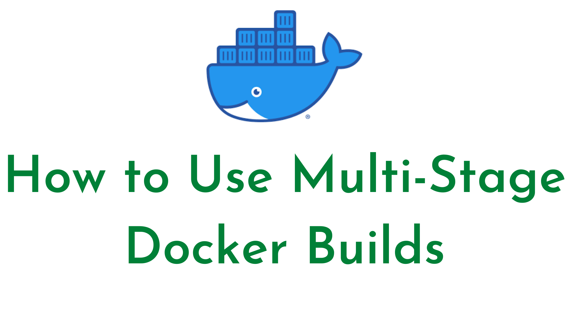 How to Use Multi-Stage Docker Builds